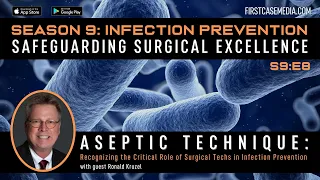 Aseptic Technique Recognizing the Critical Role of Surgical Techs in Infection Prevention