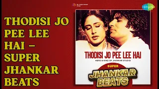 thodisi jo pee lee hai super jhankar beats thodisi jo pee lee hai super jhankar beats