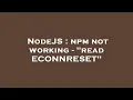 NodeJS npm not working - read ECONNRESET