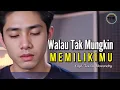 Download Lagu Lagu Sedih – Walau Tak Mungkin Memilikimu 💔