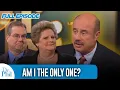 Am I The Only One FULL EPISODE Dr Phil