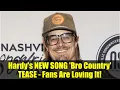 Hardy's NEW SONG 'Bro Country' TEASE - Fans Are Loving It!