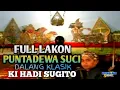 Download Lagu KI HADI SUGITO FULL LAKON PUNTADEWA SUCI#dalangklasik #kihadisugito