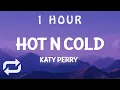 Lagu [ 1 HOUR ] Katy Perry - Hot N Cold  Slowed TikTok Remix(Lyrics) someone call the doctor got a case