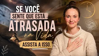Você Não Está Atrasada na Vida | Está Vivendo Rápido Demais ✨