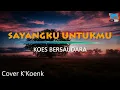 Download Lagu KOES BERSAUDARA - SAYANGKU UNTUKMU  (Cover Audio)