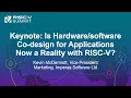 Keynote Is Co-design for Applications Now a Reality with RISC-V - Kevin McDermott