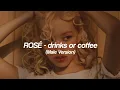 Lagu ROSÉ - drinks or coffee (Male Version)