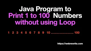 Java Program to Print 1 to 100 Numbers without using Loop