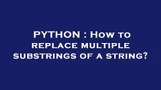 PYTHON How to replace multiple substrings of a string