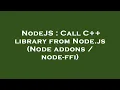 NodeJS Call C library from Node js Node addons node-ffi