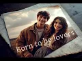 Lagu Born to be lovers: A timeless story of love, destiny, and loss.