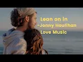 Lean on in Jonny Houlihan lyrics || Love Music || Romantic Music