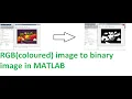 how to convert rgb colour image into binary image in matlab RGB to binary image in matlab