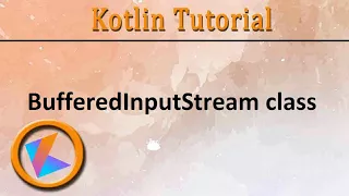 Kotlin Tutorial BufferedInputStream class