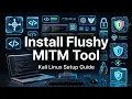 How to Install Flushy MITM Tool on Kali Linux Full Setup Guide for Ethical Hackers 2025