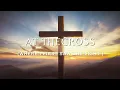 AT THE CROSS where I first saw the light