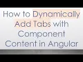 How to Dynamically Add Tabs with Component Content in Angular