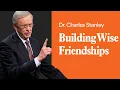 Building Wise Friendships - Dr Charles Stanley