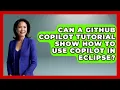 Can a GitHub Copilot Tutorial Show How to Use Copilot in Eclipse - Learning To Code With AI