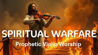 Prophetic Violin Worship | SPIRITUAL WARFARE | Deep Soaking Worship Music