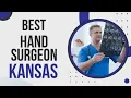 Best Hand Surgeon in Kansas