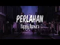 Download Lagu Perlahan || happy asmara/lyrics