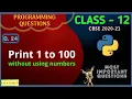Program to print 1 to 100 without using Numbers in Python Hindi