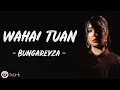 Wahai Tuan - Bungareyza (Lirik Lagu)