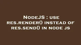 NodeJS use res render instead of res send in node js