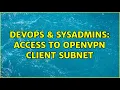 DevOps SysAdmins Access to openvpn client subnet 2 Solutions