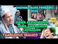 Dakwah aceh terbaru tgk Abdul wahed, jawa han jeut bahasa aceh, aceh kloe han jeut bahasa jawa