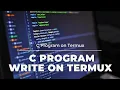 Write any Program on Termux C Program