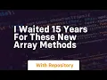 i waited 15 years for these new array methods