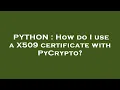 PYTHON How do I use a X509 certificate with PyCrypto