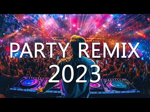 Download MP3 DANCE PARTY SONGS 2023 - Mashups & Remixes Of Popular Songs - DJ Remix Club Music Dance Mix 2023