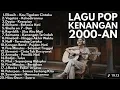 Lagu TANPA IKLAN) Lagu Kenangan 2000an Indonesia • Pop Nostalgia Hits Terbaik lagu nostalgia