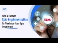 How to Execute Epic Implementation to Maximize Your Epic Investment