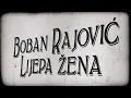 Lagu Boban Rajović - Lijepa žena (Official Video)