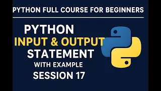 Session 17 - Python Input Output Statement With Example Python Full Course Python For Beginners