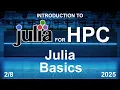 Julia Basics - Julia for HPC Course 2025