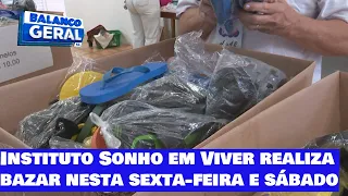 Instituto Sonho em Viver realiza bazar nesta sexta-feira e sábado