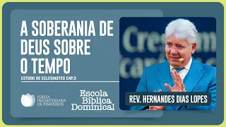 ECLESIASTES 3: DEUS É SOBERANO SOBRE O TEMPO | Rev. Hernandes Dias Lopes | EBD | IPP