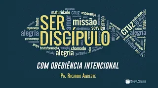 SER DISCÍPULO | Com Obediência Intencional | Pr. Ricardo Agreste
