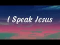 I Speak Jesus - Charity Gayle (Lyrics) feat Steven Musso