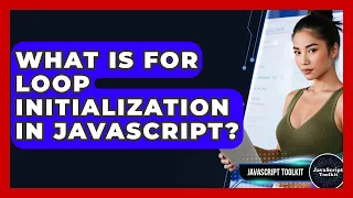 What Is For Loop Initialization In JavaScript - JavaScript Toolkit