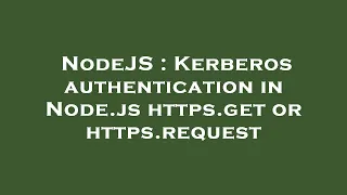 NodeJS Kerberos authentication in Node js https get or https request