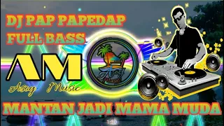 Download Dj PAP PAPEDAP MANTAN JADI MAMA MUDA (FULL BASS) MP3