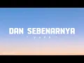 Dan Sebenarnya - Yuna ( lyrics )