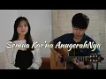 Download Lagu Semua Karena AnugerahNya (Cover) | Yoseph ft Angie